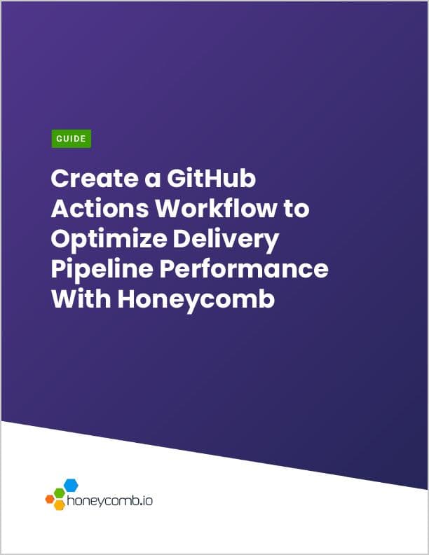 Create a GitHub Actions Workflow to Optimize Delivery Pipeline Performance With Honeycomb - thanks
