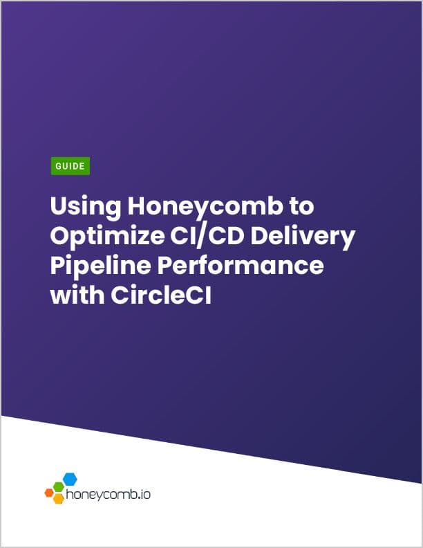 Using Honeycomb to Optimize CI/CD Delivery Pipeline Performance with CircleCI