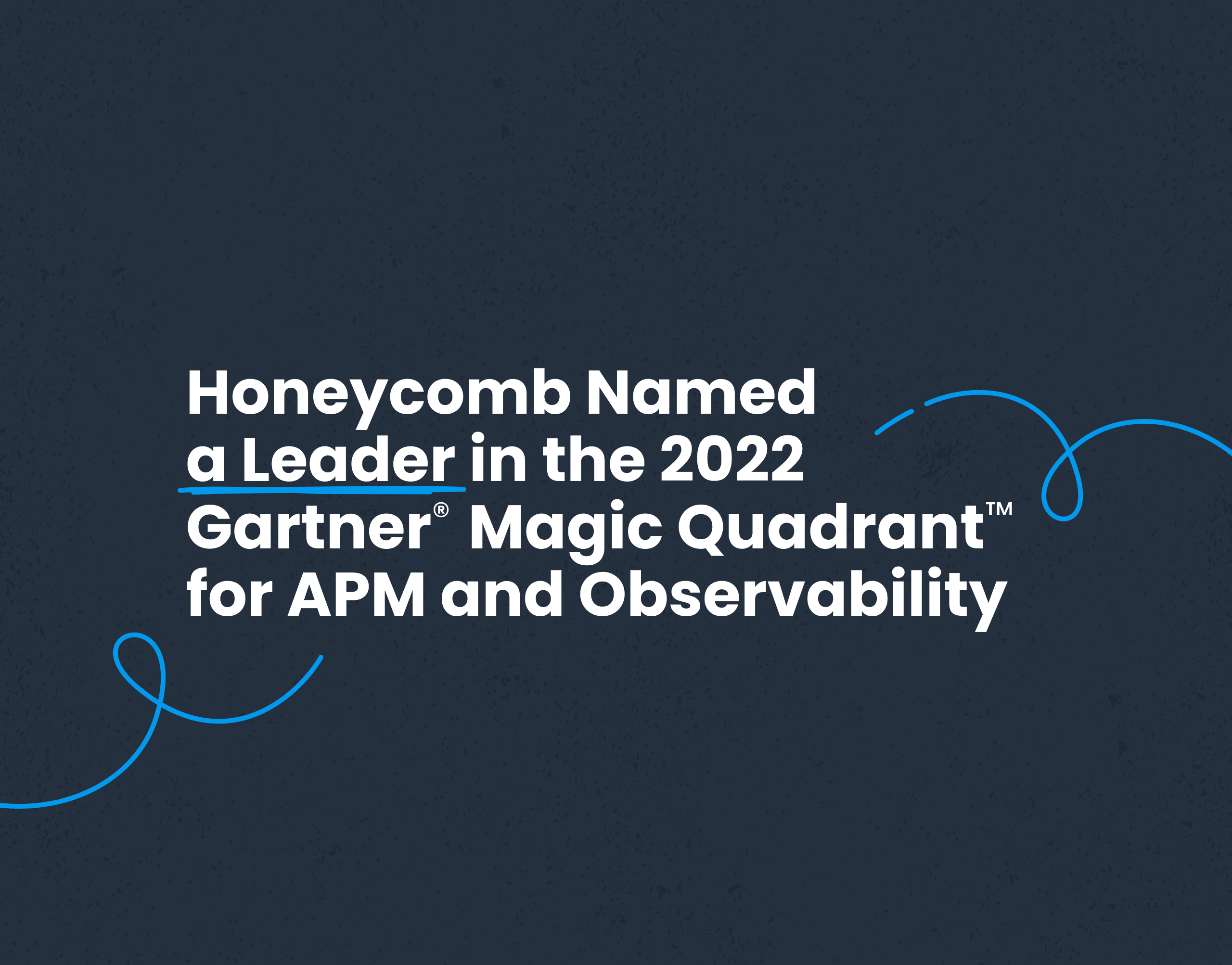 Honeycomb Named a Leader in 2022 Gartner Magic Quadrant for