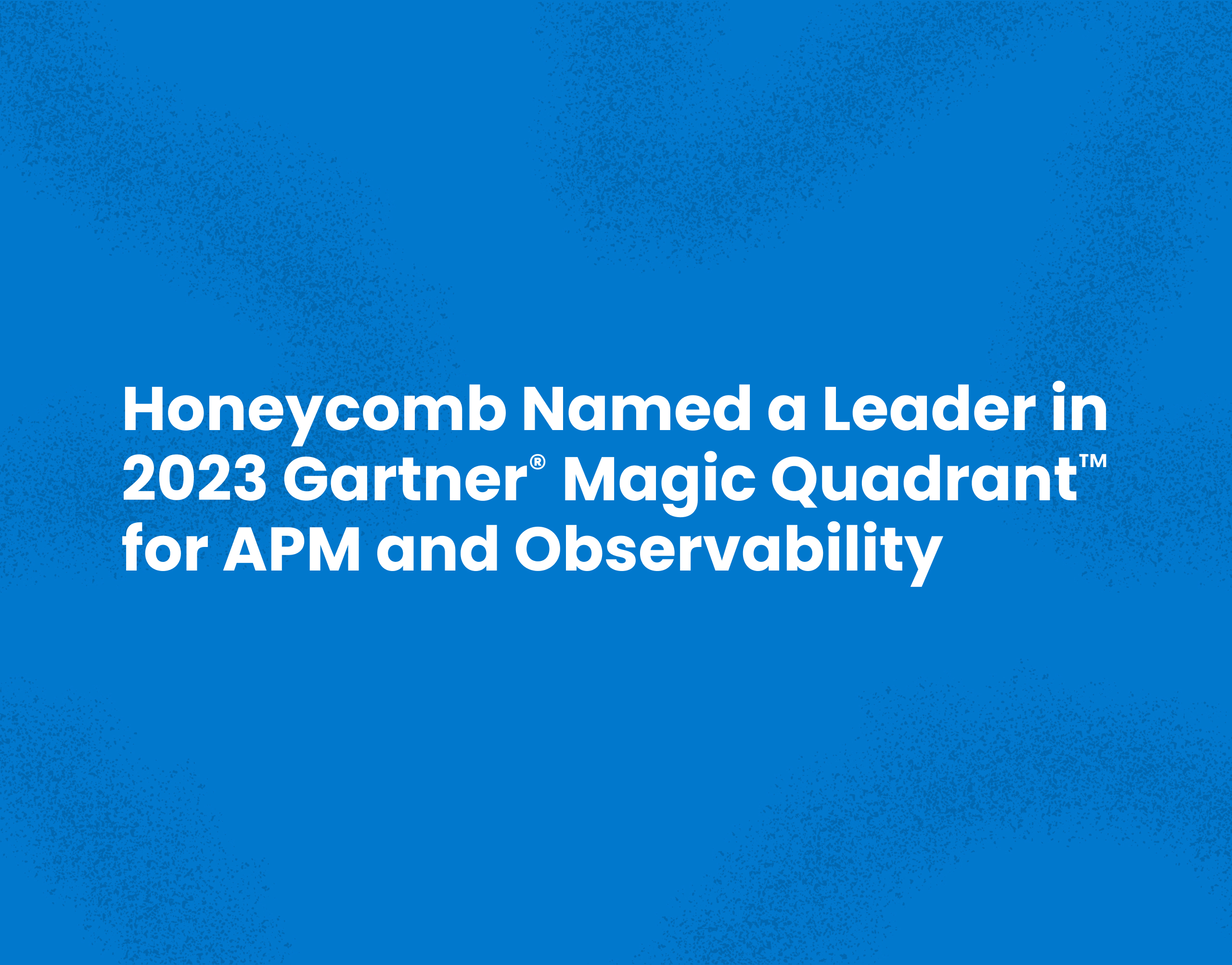 Honeycomb Named a Leader in 2023 Gartner Magic Quadrant for APM